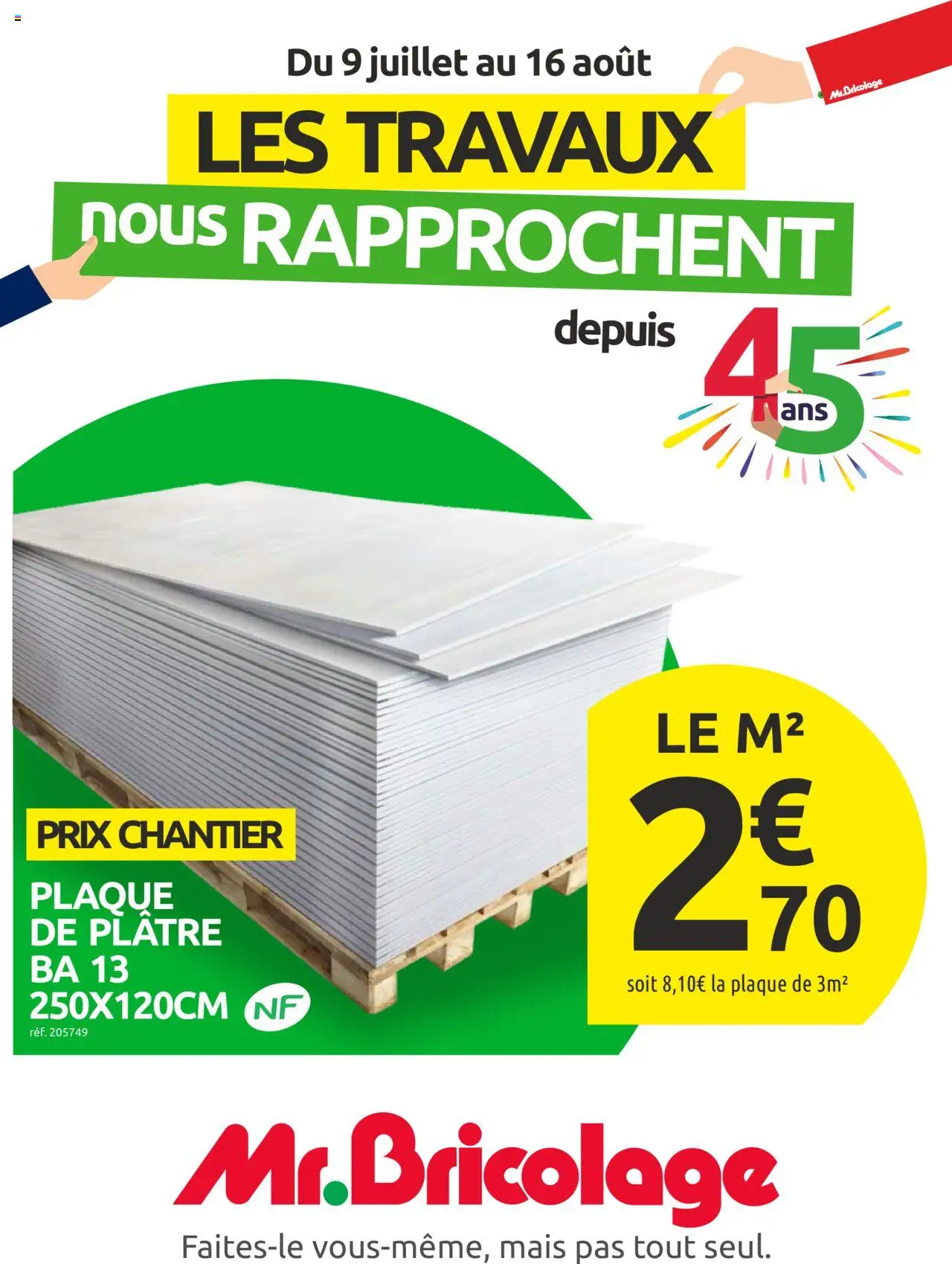 Le catalogue Mr.Bricolage de la boutique Mr. Bricolage valable du 09/07/2025 - Page numéro 1 - Bricolage, Mais, Plâtre, Plaque de platre