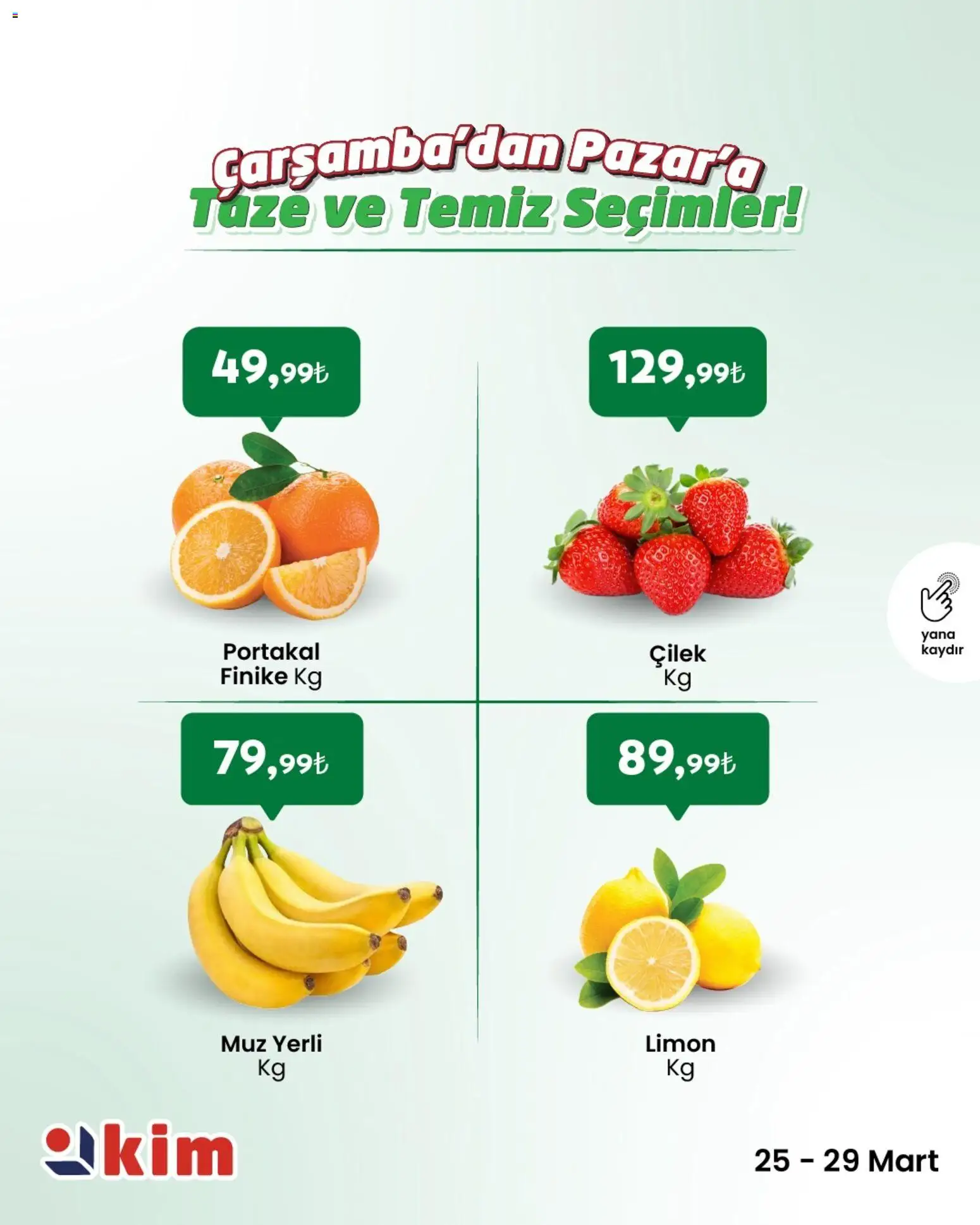 Kim Market Kim Market - Çarşamba’dan Pazar’a Taze ve Temiz Seçimler 25.03.2026 - Broşürünün önizlemesi