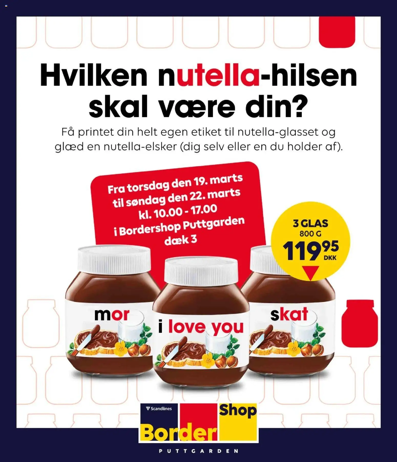 Eksempel på tilbudsavis Bordershop - Print din egen nutella-hilsen fra butik Bordershop gyldig fra 19/03/2026