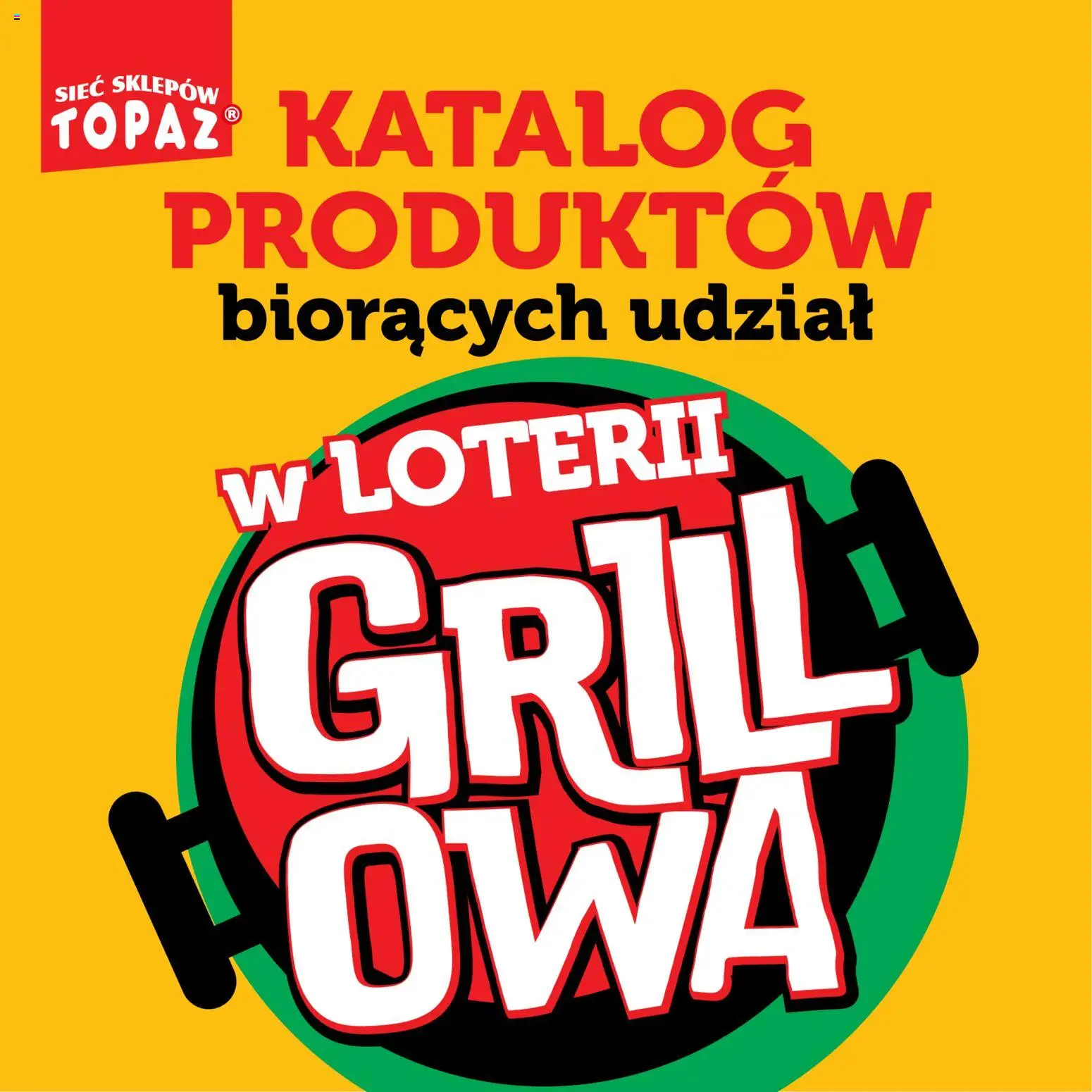 Pogląd gazetki "Topaz gazetka - Kupuj, Grilluj I Wygrywaj" ze sklepu Topaz ważnej od 20.04.2026